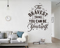 The Bravest Thing Is Yourself Quotes Wall Decal, Home Office Decor
