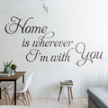 Home Is Wherever I'm With You Wall Decal - Quote Wall Art