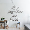 Lets Stay Home and Cuddle Wall Decal, Vinyl Quote Sticker, Home Decor Art