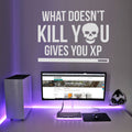 What Doesn't Kill You Gives You XP Wall Decal, Gamer Room Decor, Vinyl Sticker