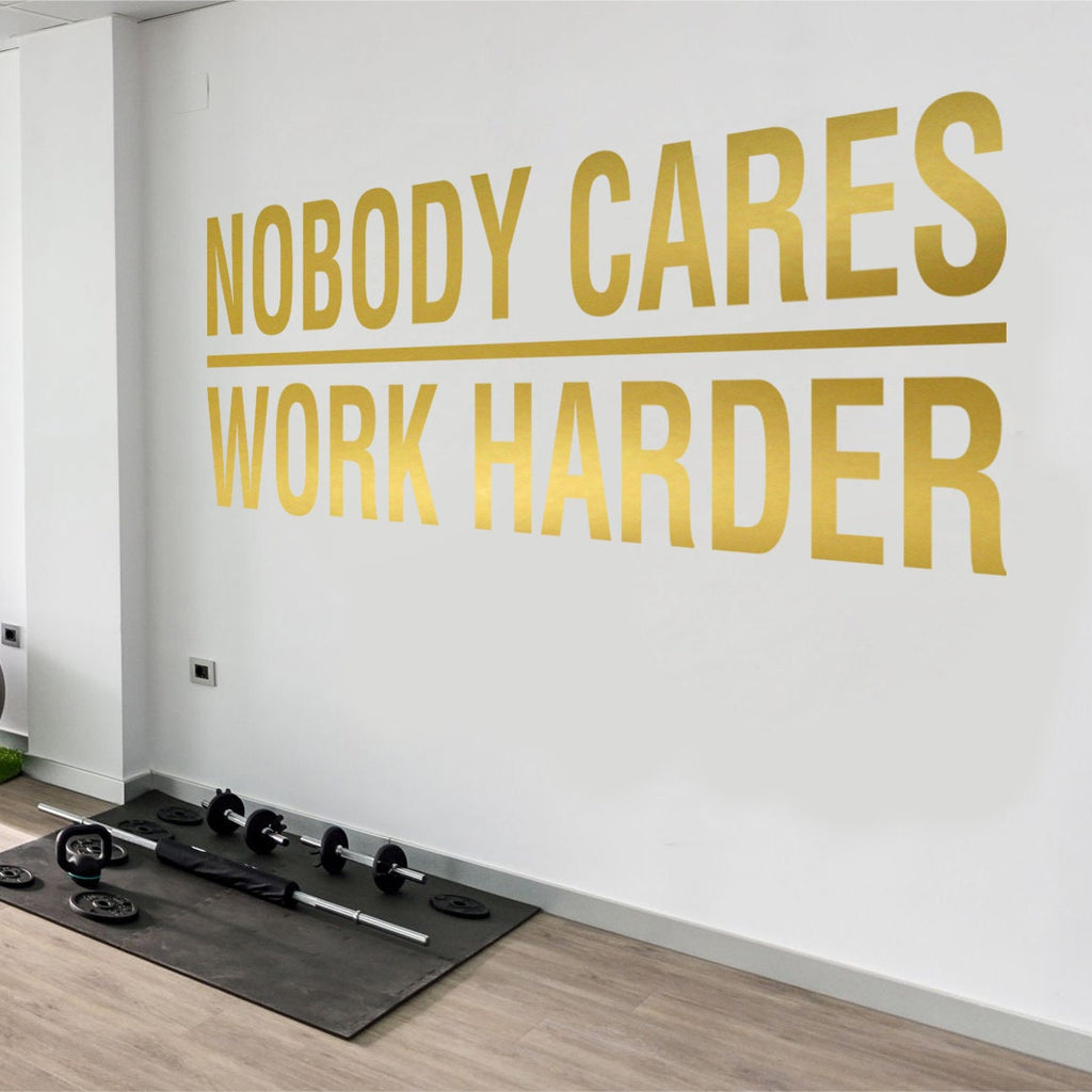 Gym Wall Decal, Nobody Cares Work Harder Motivational Quote, Home Gym Decor Sign