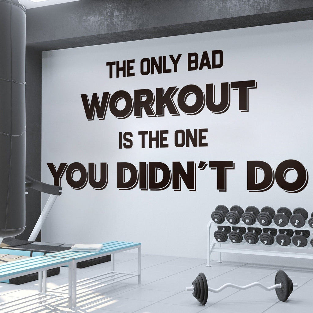The Only Bad Workout Is The One You Didnt Do Gym Wall Decal Sticker
