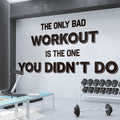 The Only Bad Workout Is The One You Didnt Do Gym Wall Decal Sticker