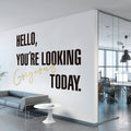 Hello, You are Looking Good Today Wall Art Wall Decal for Interior Decor