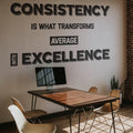 Consistency is What Transforms Average into Excellence Office Wall Decal