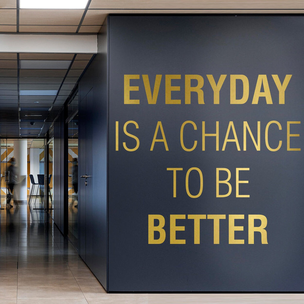 Office Wall Decal: Everyday is a Chance to Be Better, Motivational Decor