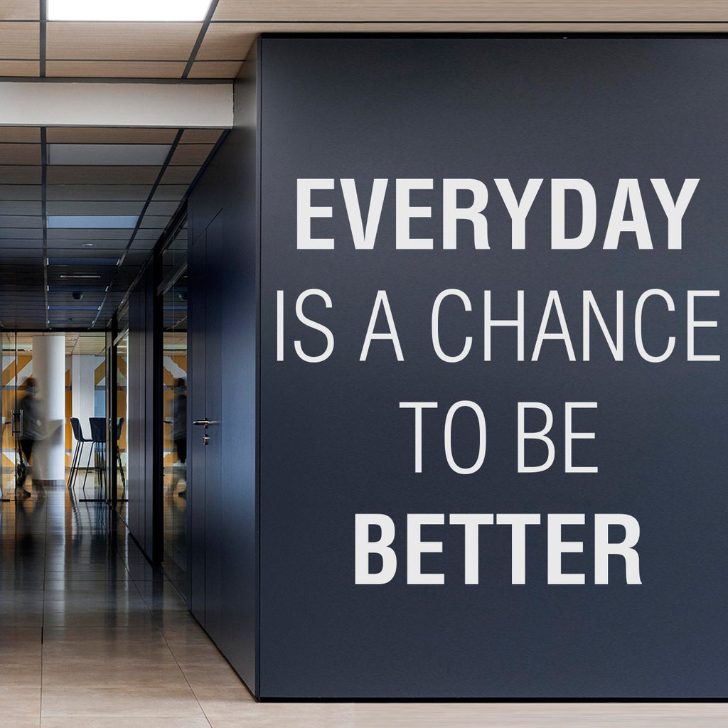 Office Wall Decal: Everyday is a Chance to Be Better, Motivational Decor