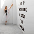 Dance Studio Wall Decal: 'And If The Music Is Good, You Dance'