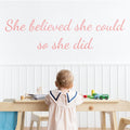 Inspirational Nursery Wall Decal: She Believed She Could