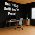 Office Decor Wall Decal | Motivational Quote 'Don't Stop Until You're Proud' | Home Office Inspiration