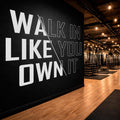 Motivational Gym Wall Decal, Walk In Like You Own It Fitness Quote Sticker