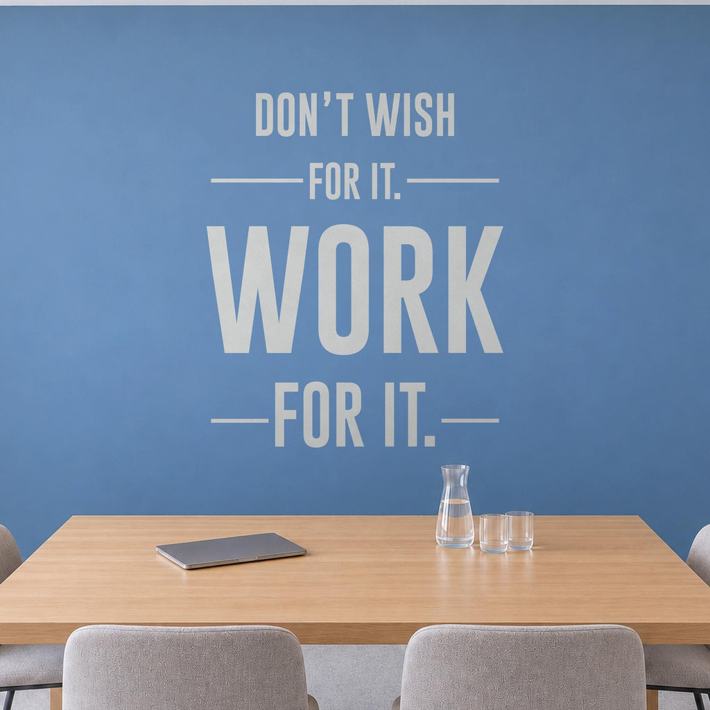 Work For It Wall Decal, Dont Wish For It Office Quote, Entrepreneur Motivational Vinyl Decor