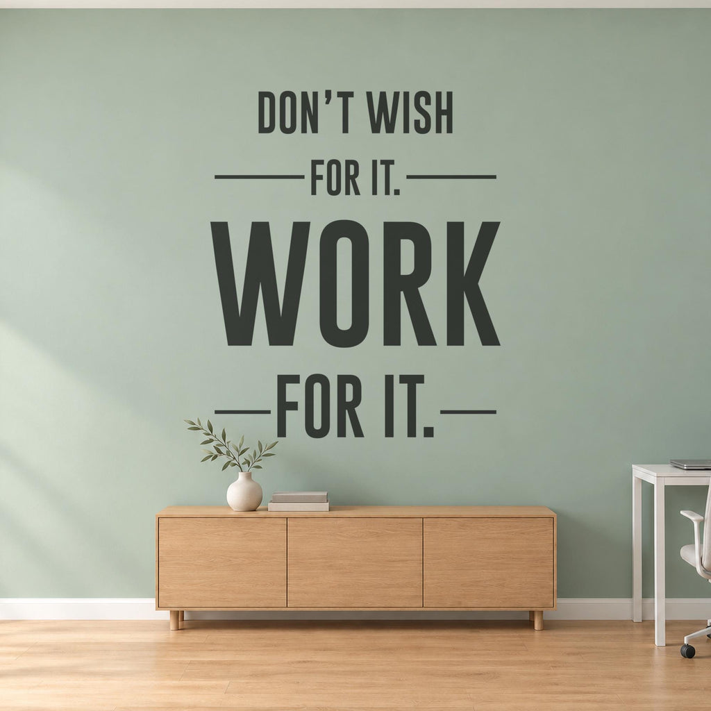 Work For It Wall Decal, Dont Wish For It Office Quote, Entrepreneur Motivational Vinyl Decor