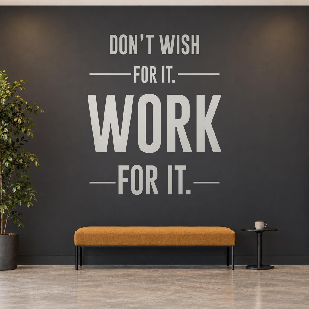 Work For It Wall Decal, Dont Wish For It Office Quote, Entrepreneur Motivational Vinyl Decor